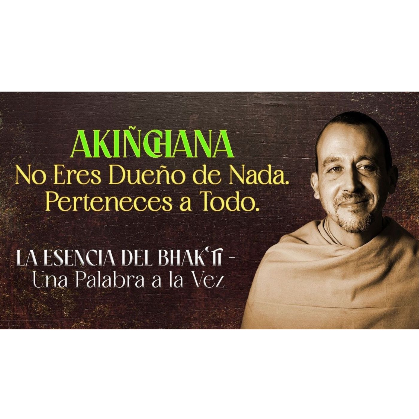La Esencia del Bhakti—Una Palabra a la Vez #5: AKIÑCHANA – 7-4-26