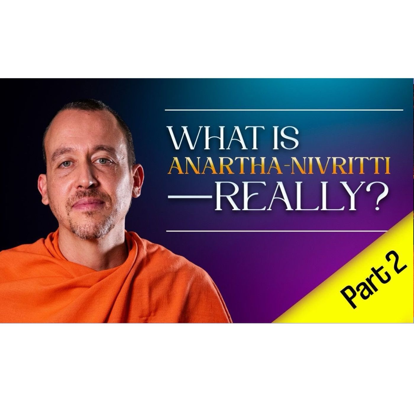 What is Anartha-nivritti—Really? | Part 2: What Love Is—And What It Is Not - July 26th, 2025 episode artwork