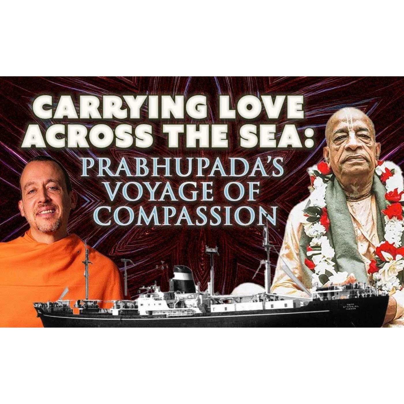 Carrying Love Across the Sea: Prabhupada’s Voyage of Compassion - August 10th, 2025 episode artwork