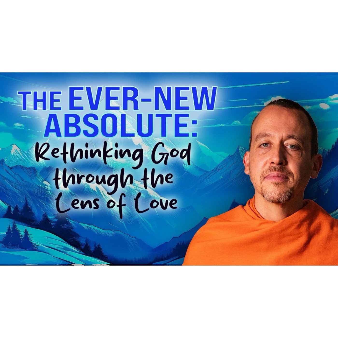 THE EVER-NEW ABSOLUTE: Rethinking God through the Lens of Love - September 8th, 2025 episode artwork