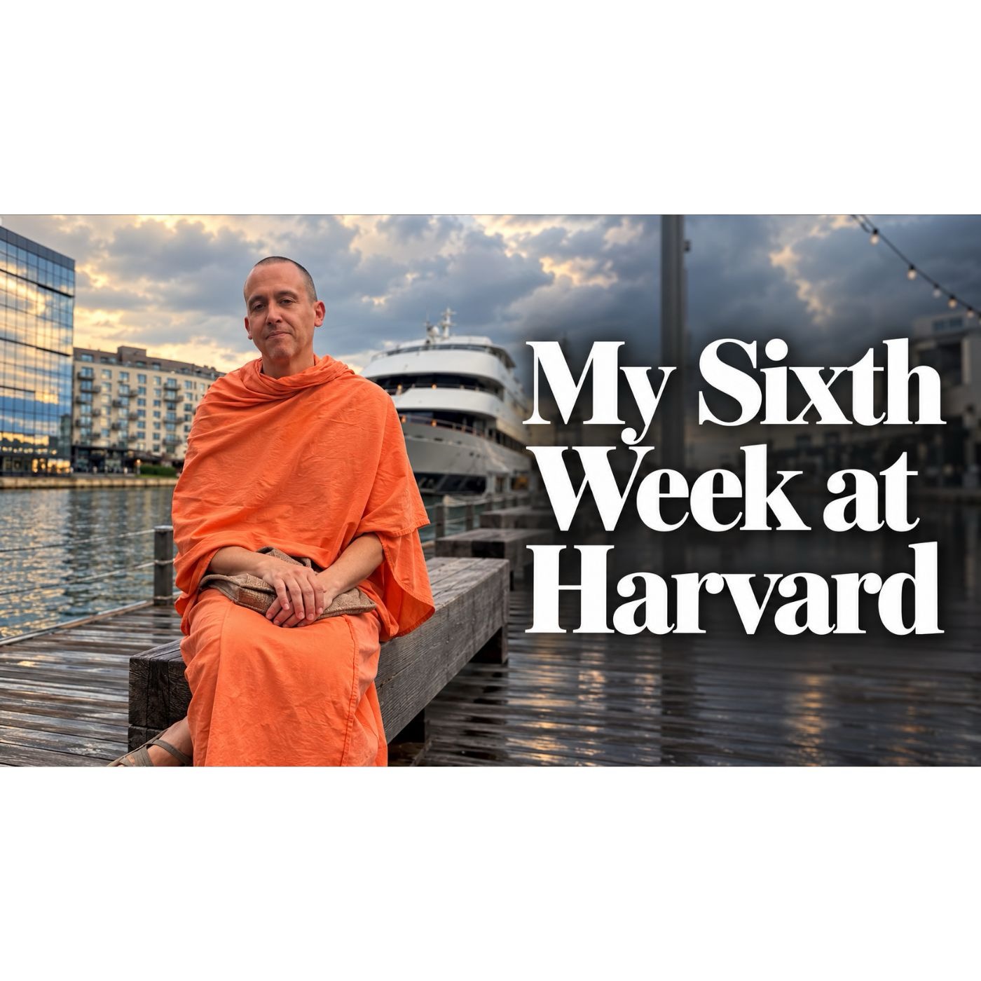 A Monk at Harvard | Part 4: Crossing the Threshold (October 5th, 2026)