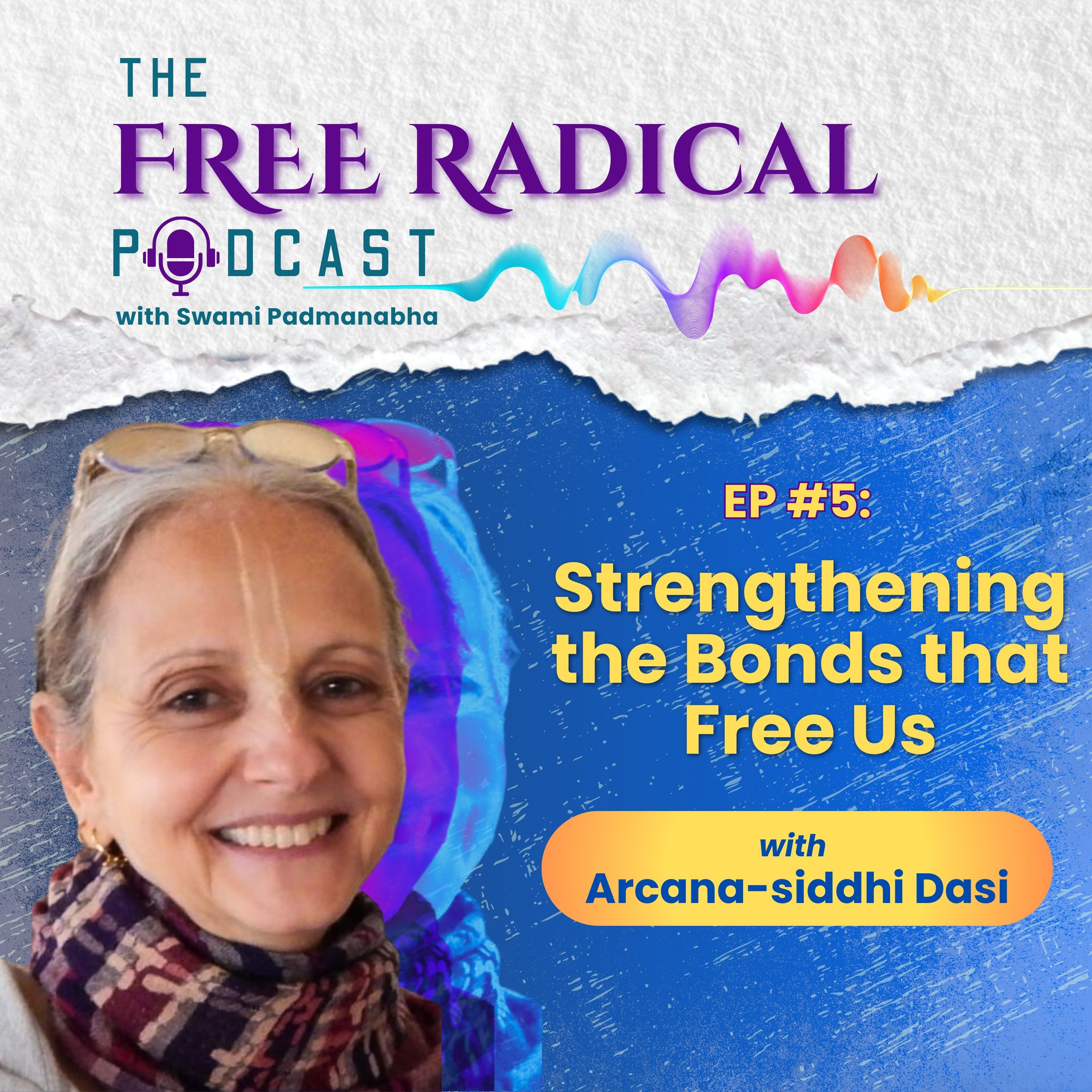 Ep #5: STRENGTHENING THE BONDS THAT FREE US | feat. Arcana-siddhi dasi episode artwork